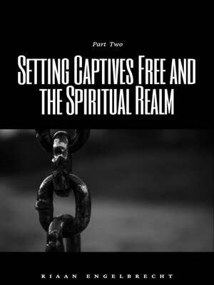 cover image of Setting Captives Free and the Spiritual Realm Part Two